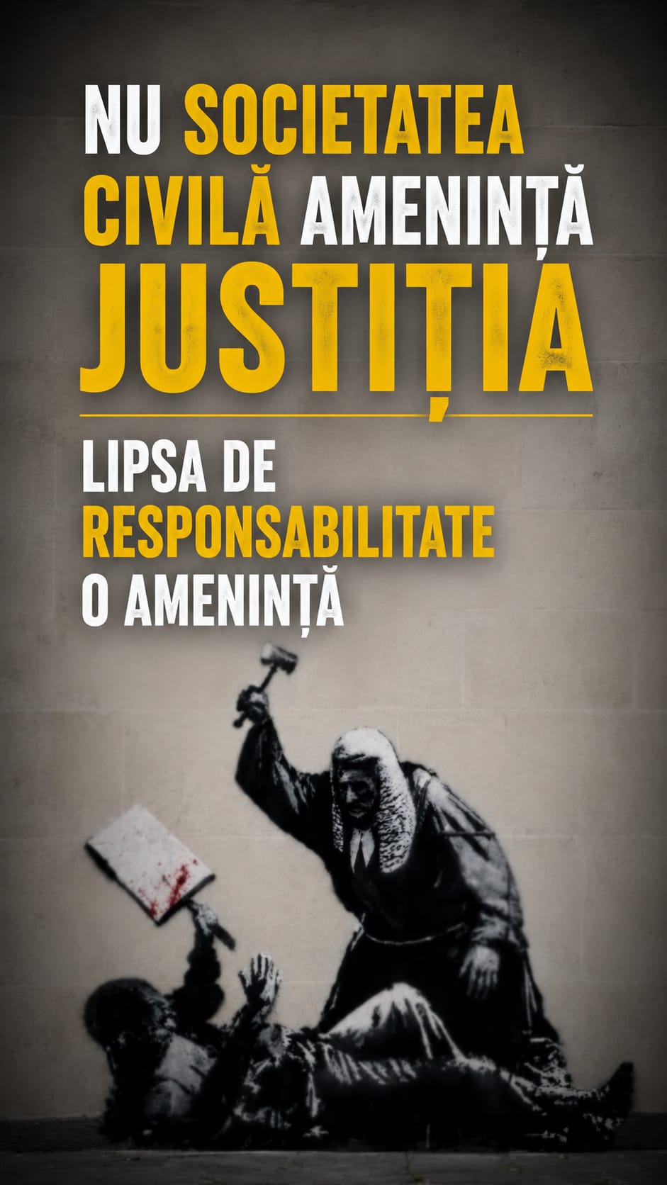 Nu societatea civilă amenință justiția. Lipsa de responsabilitate o amenință.